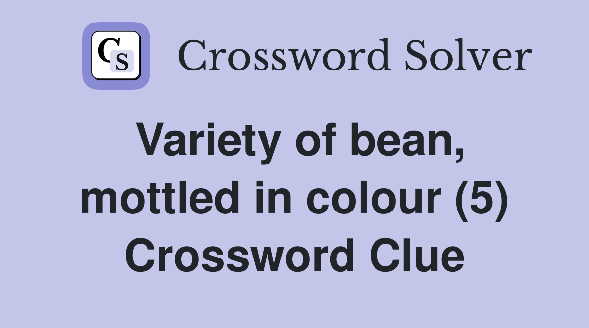 Variety of bean, mottled in colour (5) Crossword Clue