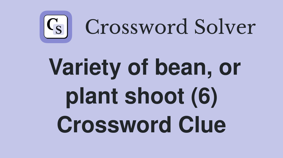 Variety of bean, or plant shoot (6) Crossword Clue