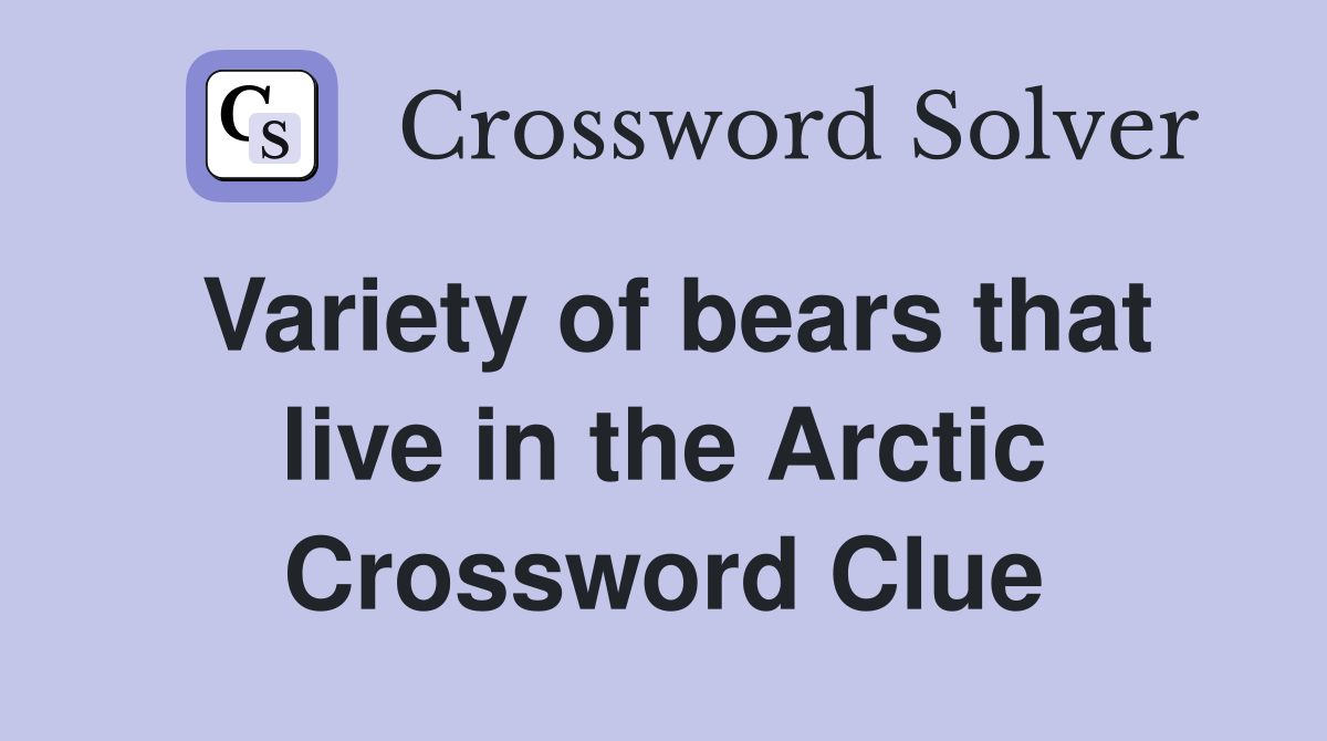Variety of bears that live in the Arctic Crossword Clue