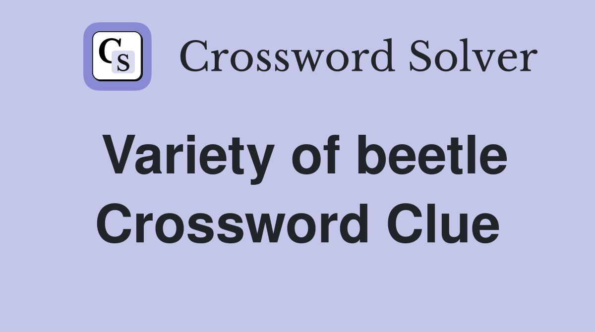 Variety of beetle Crossword Clue