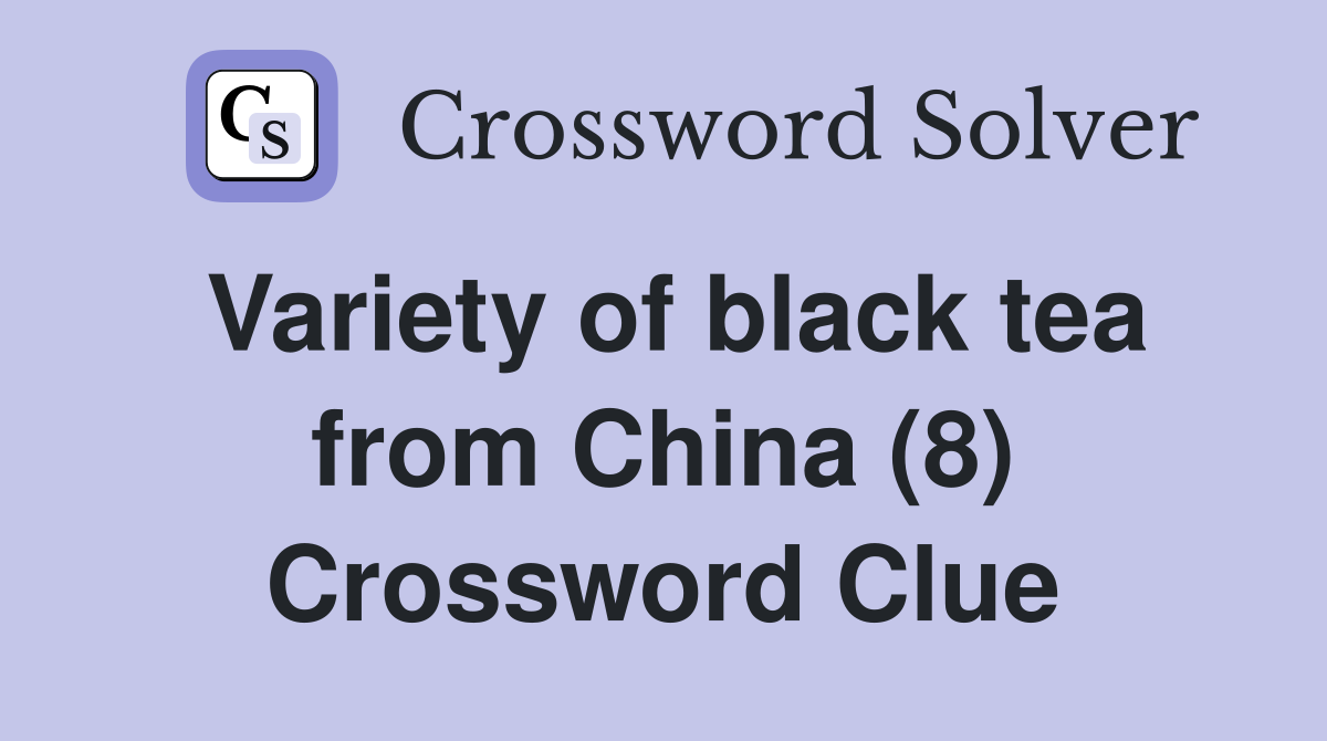 Variety of black tea from China (8) Crossword Clue