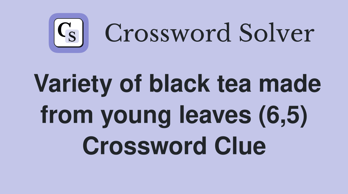 Variety of black tea made from young leaves (6,5) Crossword Clue