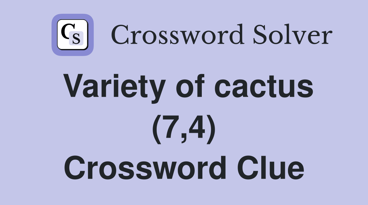 Variety of cactus (7,4) Crossword Clue