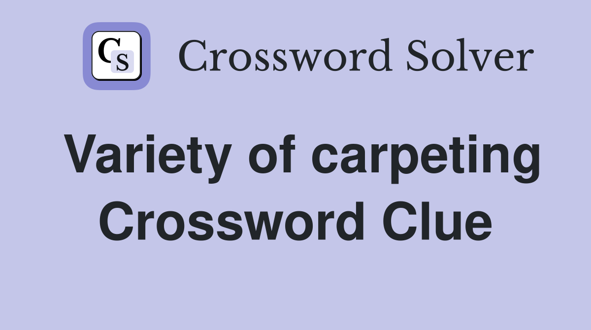 Variety of carpeting Crossword Clue