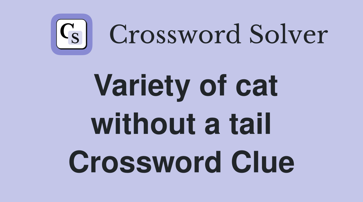Variety of cat without a tail Crossword Clue