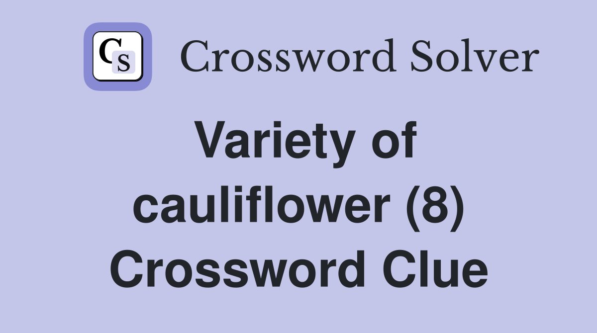 Variety of cauliflower (8) Crossword Clue