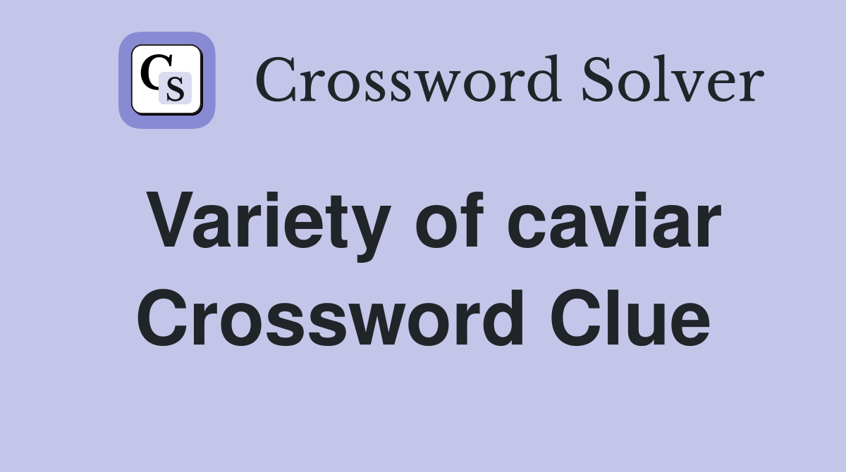 Variety of caviar Crossword Clue