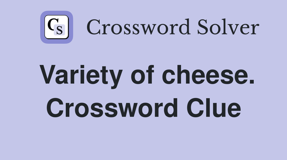 Variety of cheese. Crossword Clue