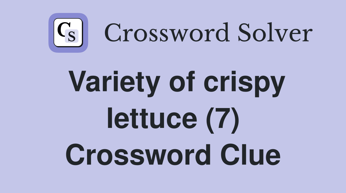 Variety of crispy lettuce (7) Crossword Clue