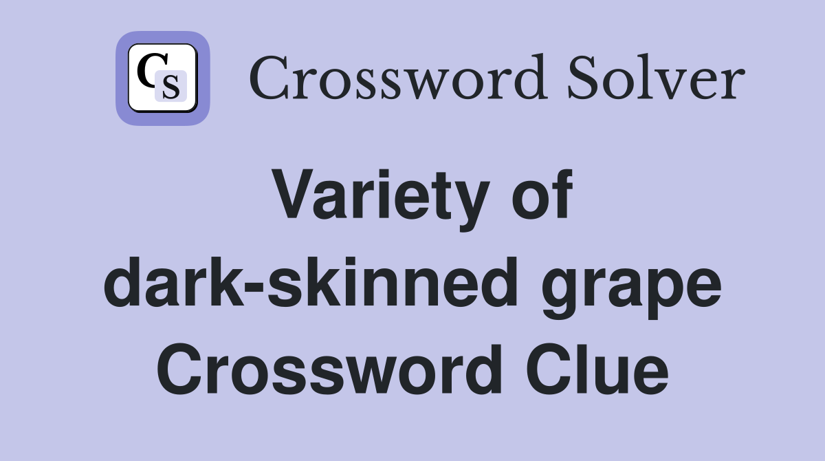 Variety of dark-skinned grape Crossword Clue