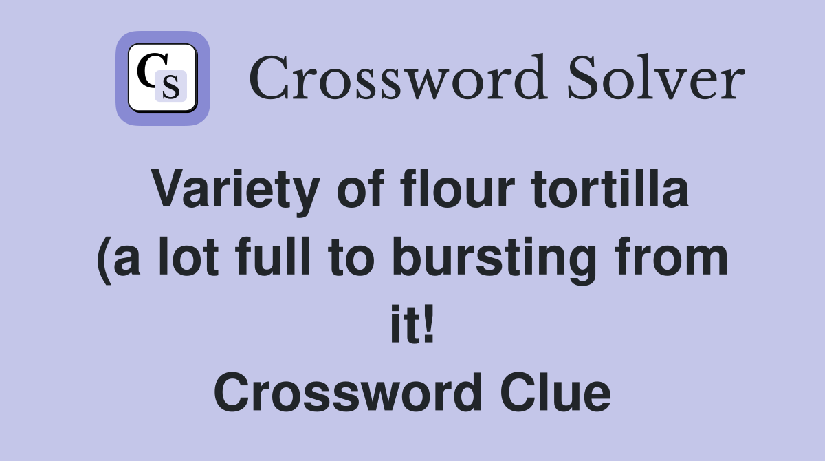 Variety of flour tortilla (a lot full to bursting from it ) but Variety of flour tortilla (a lot full to bursting from it ) but