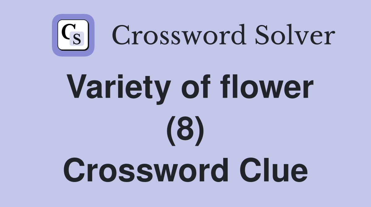 Variety of flower (8) Crossword Clue