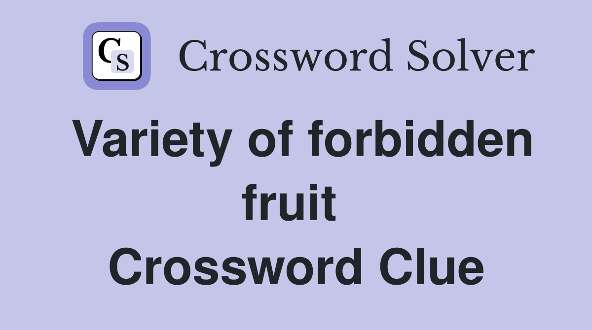Variety of forbidden fruit  Crossword Clue