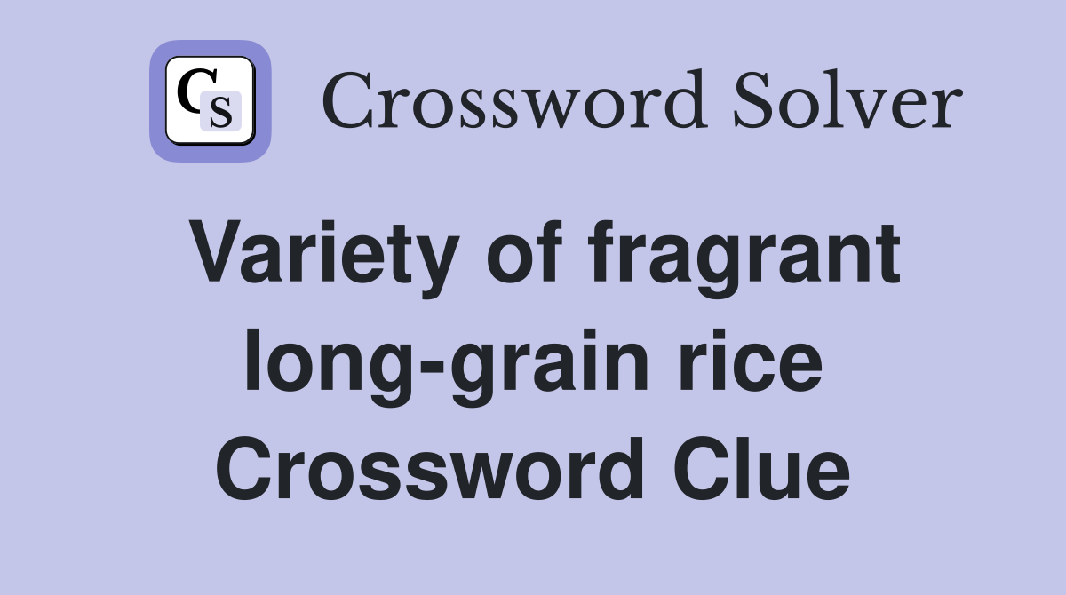 Variety of fragrant long-grain rice Crossword Clue
