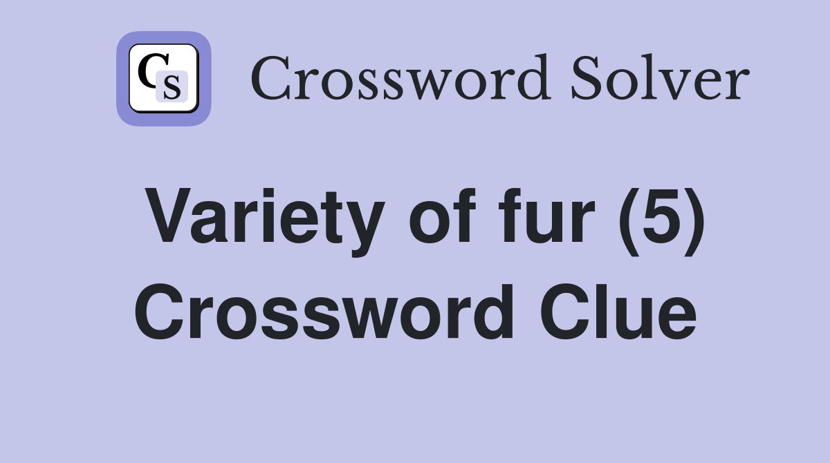 Variety of fur (5) Crossword Clue