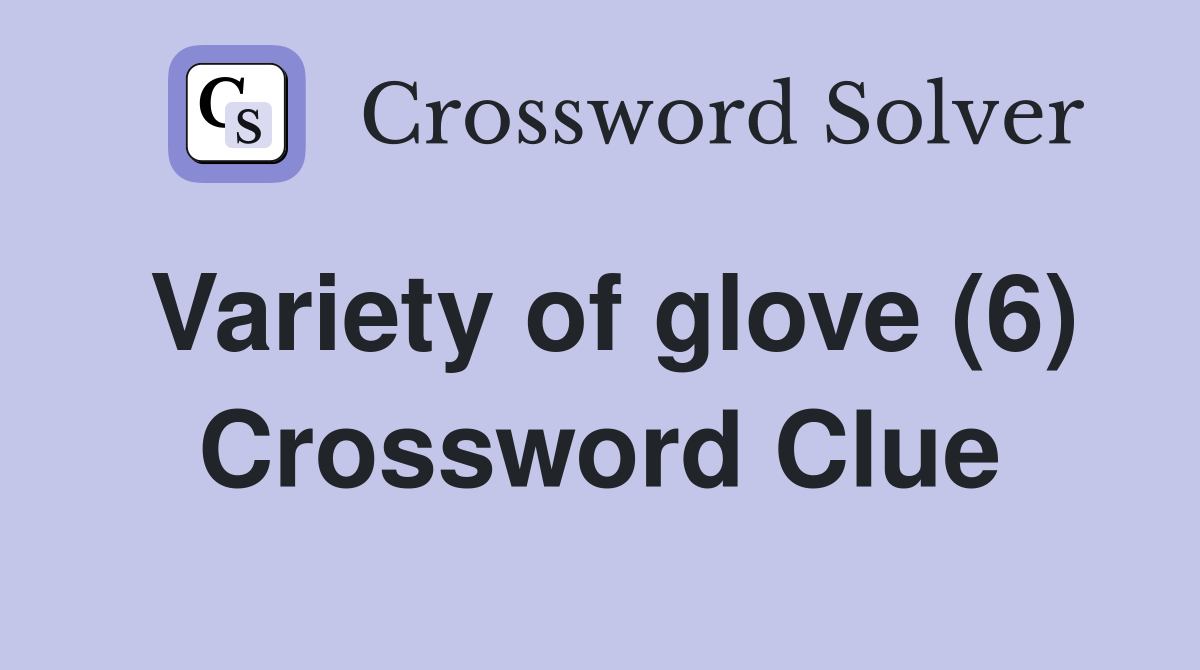 Variety of glove (6) Crossword Clue