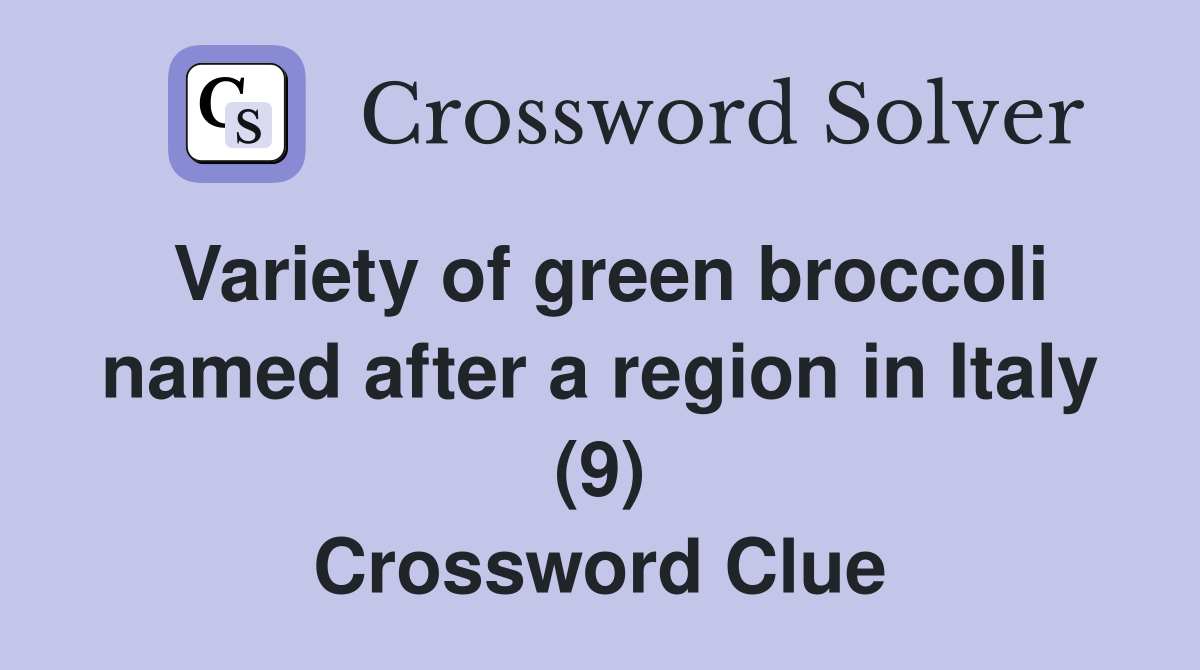 Variety of green broccoli named after a region in Italy (9) Crossword Clue