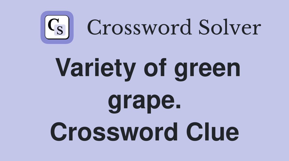 Variety of green grape. Crossword Clue