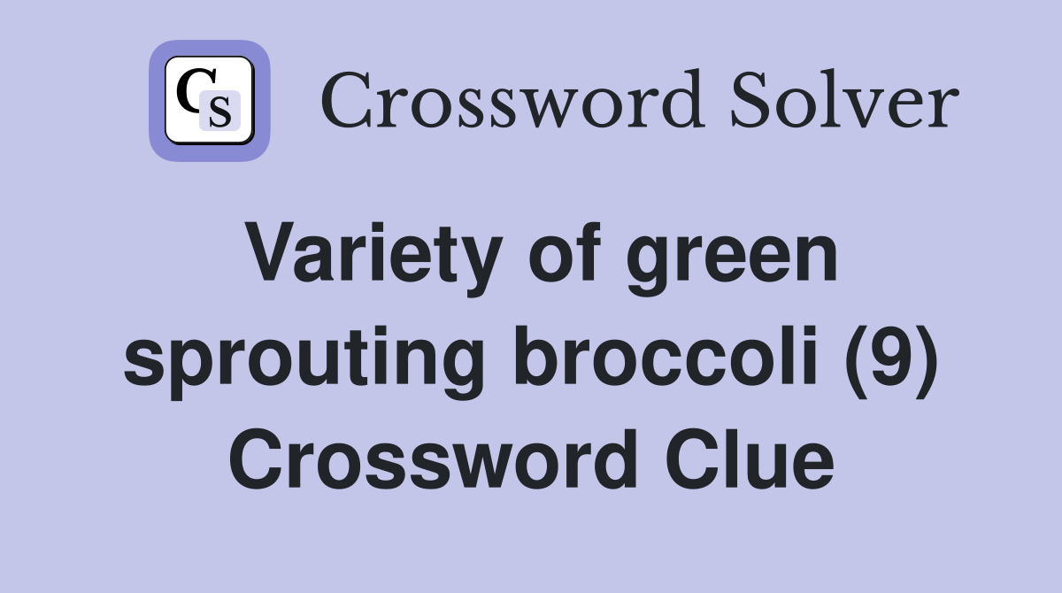 Variety of green sprouting broccoli (9) Crossword Clue