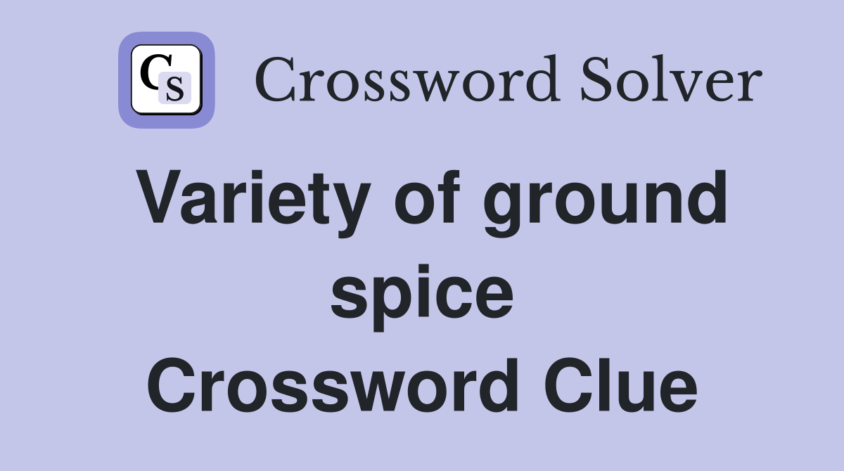 Variety of ground spice Crossword Clue