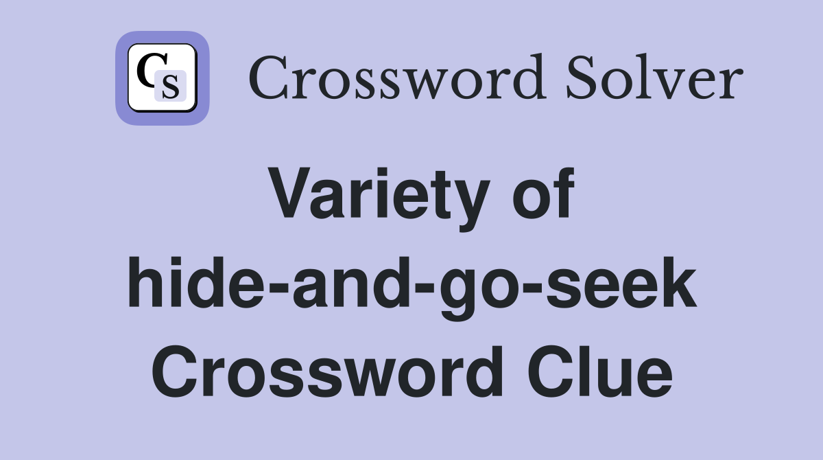 Variety of hide-and-go-seek Crossword Clue