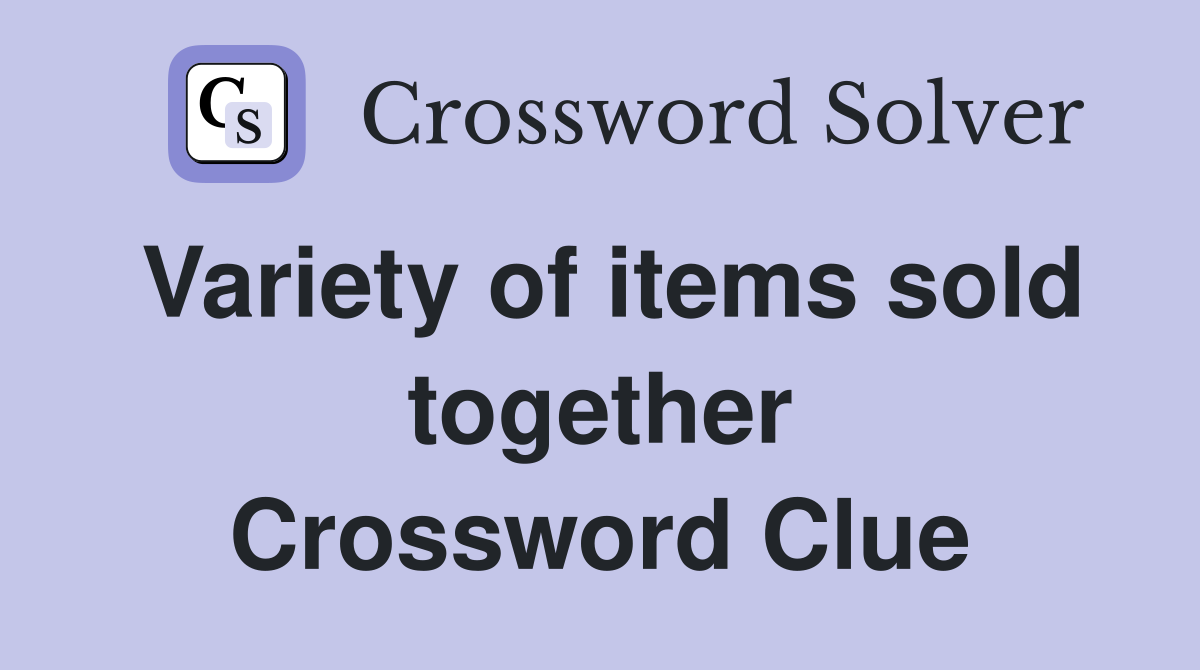 Variety of items sold together Crossword Clue