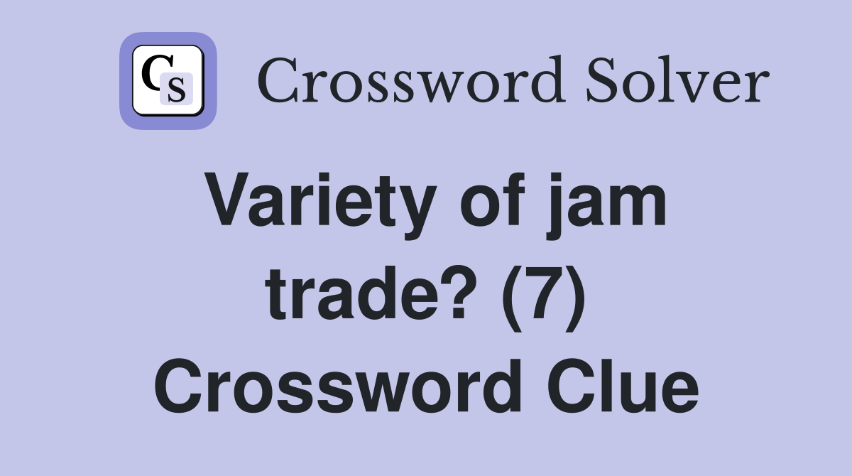 Variety of jam trade? (7) Crossword Clue