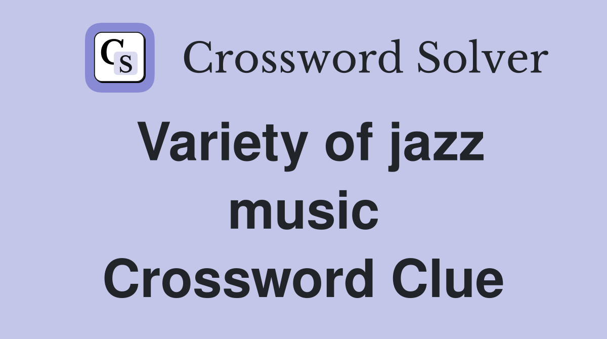 Variety of jazz music Crossword Clue