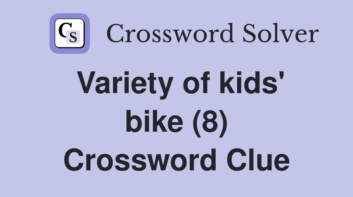 Variety of kids' bike (8) Crossword Clue
