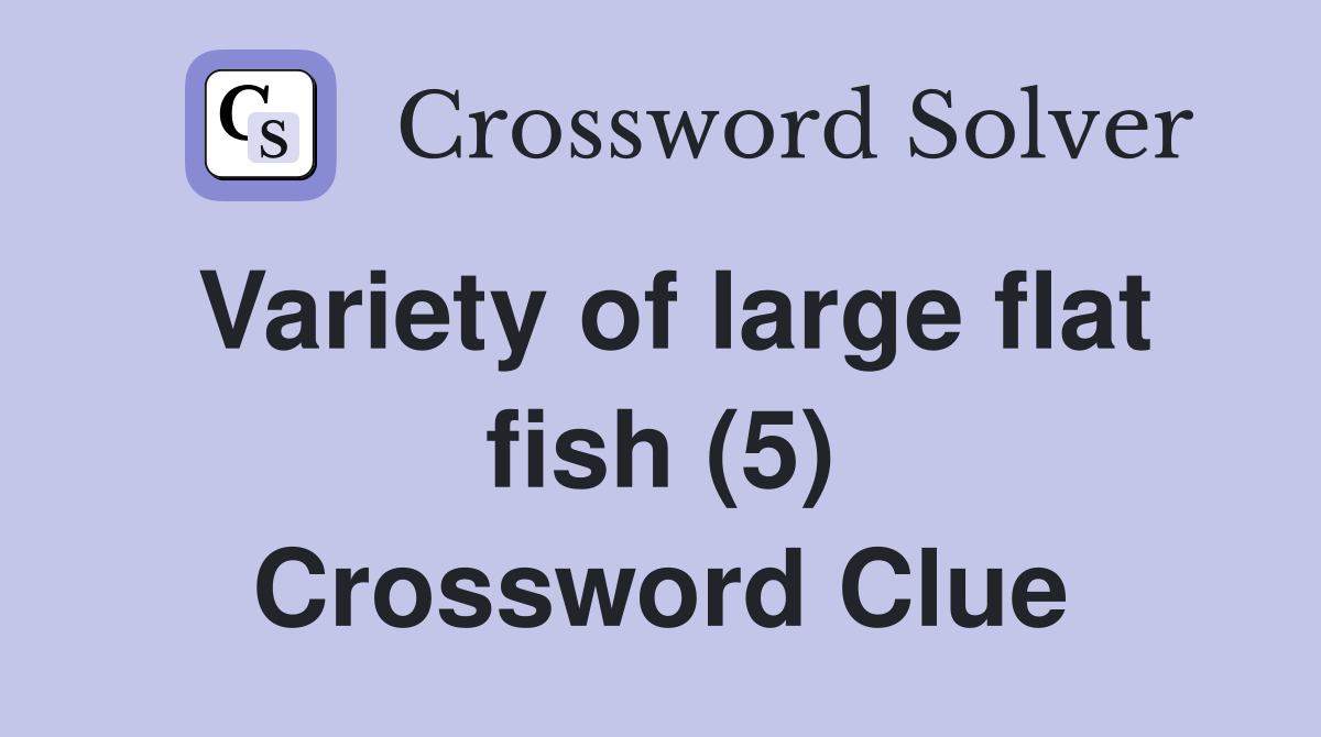 Variety of large flat fish (5) Crossword Clue