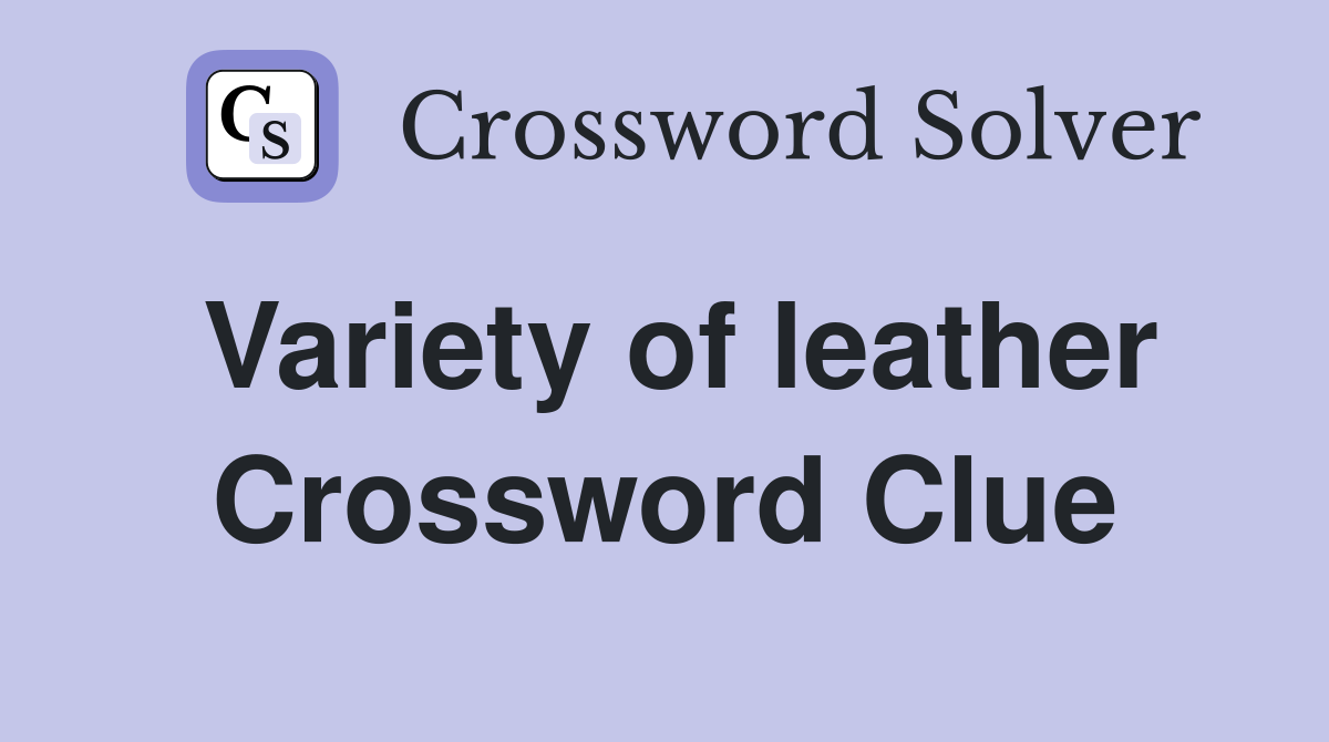 Variety of leather Crossword Clue
