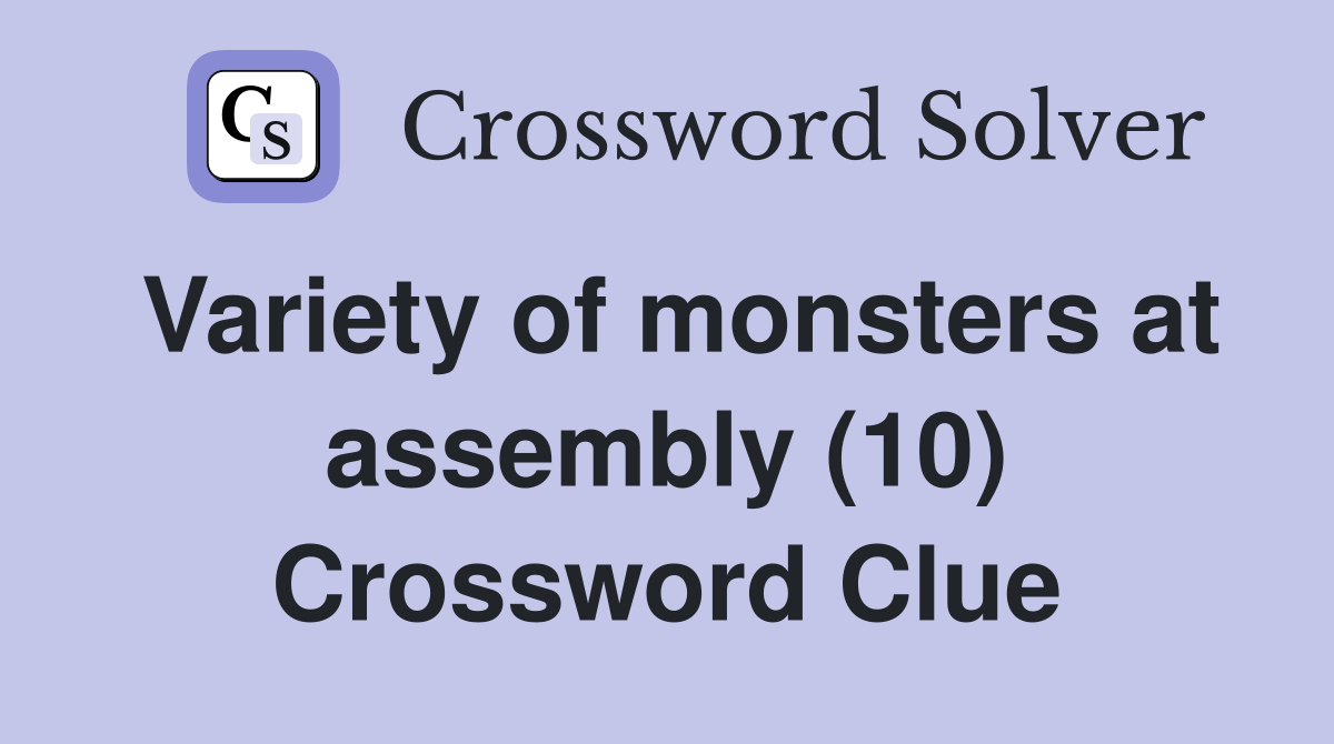 Variety of monsters at assembly (10) Crossword Clue