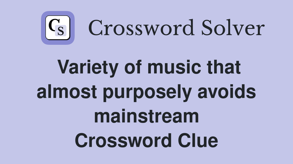 Variety of music that almost purposely avoids mainstream Crossword Clue