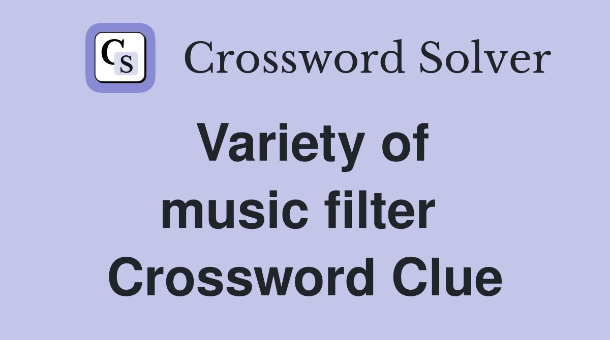 Variety of music filter  Crossword Clue