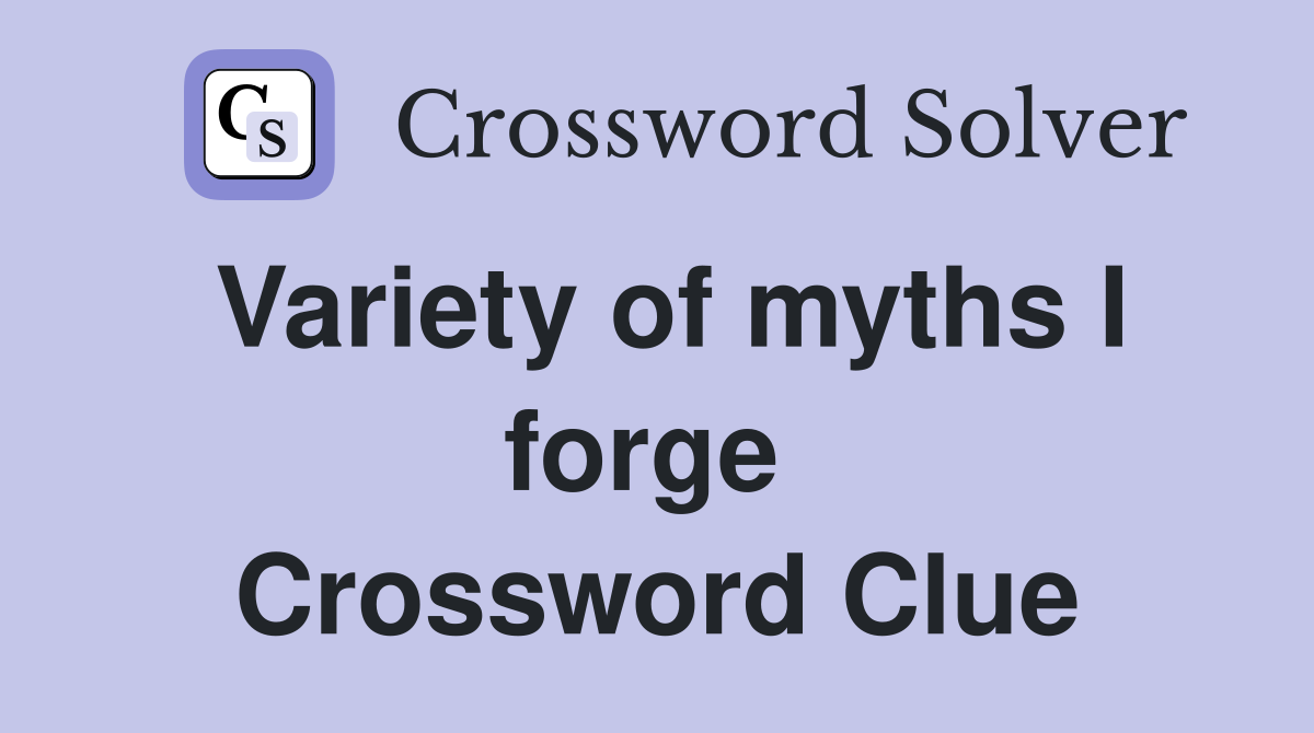 Variety of myths I forge  Crossword Clue