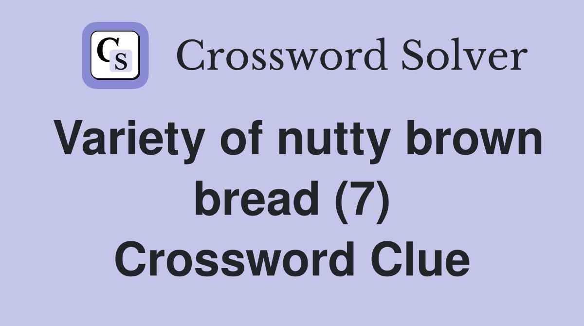 Variety of nutty brown bread (7) Crossword Clue