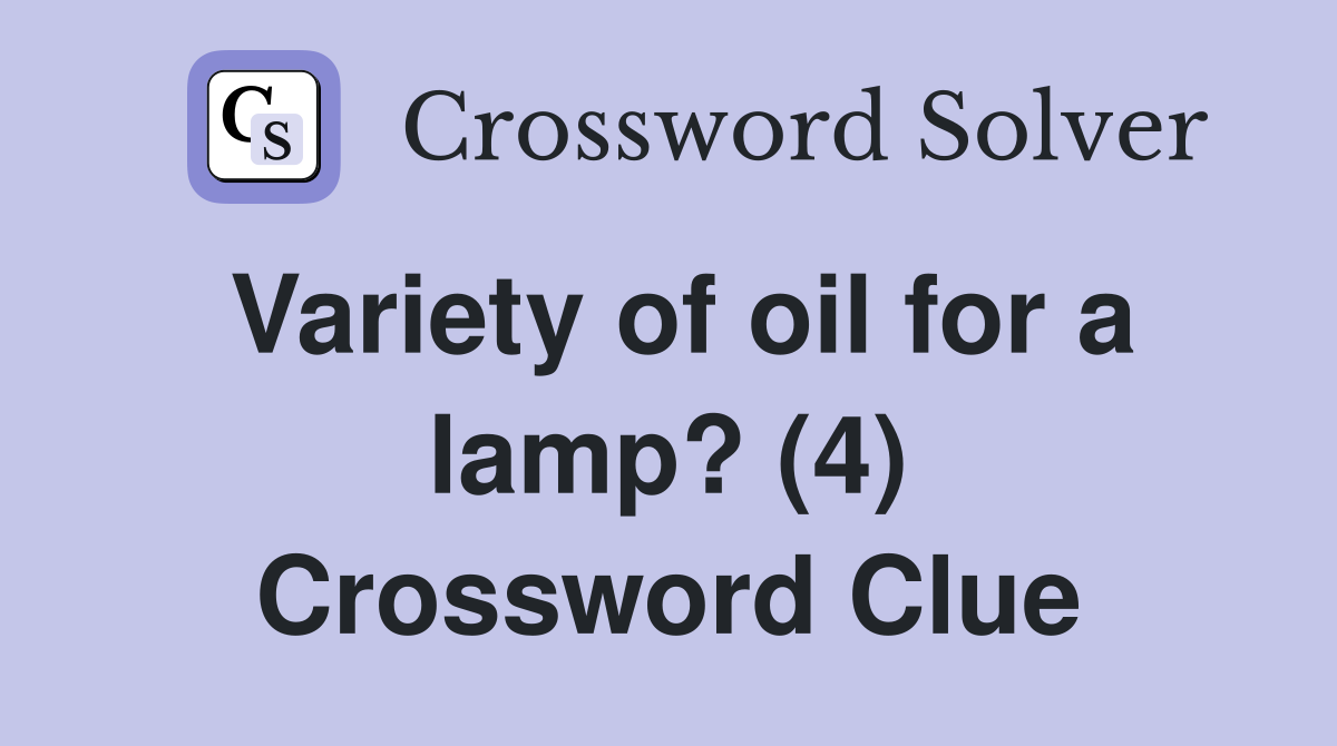 Variety of oil for a lamp? (4) Crossword Clue