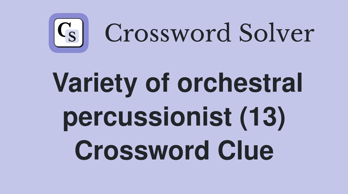 Variety of orchestral percussionist (13) Crossword Clue
