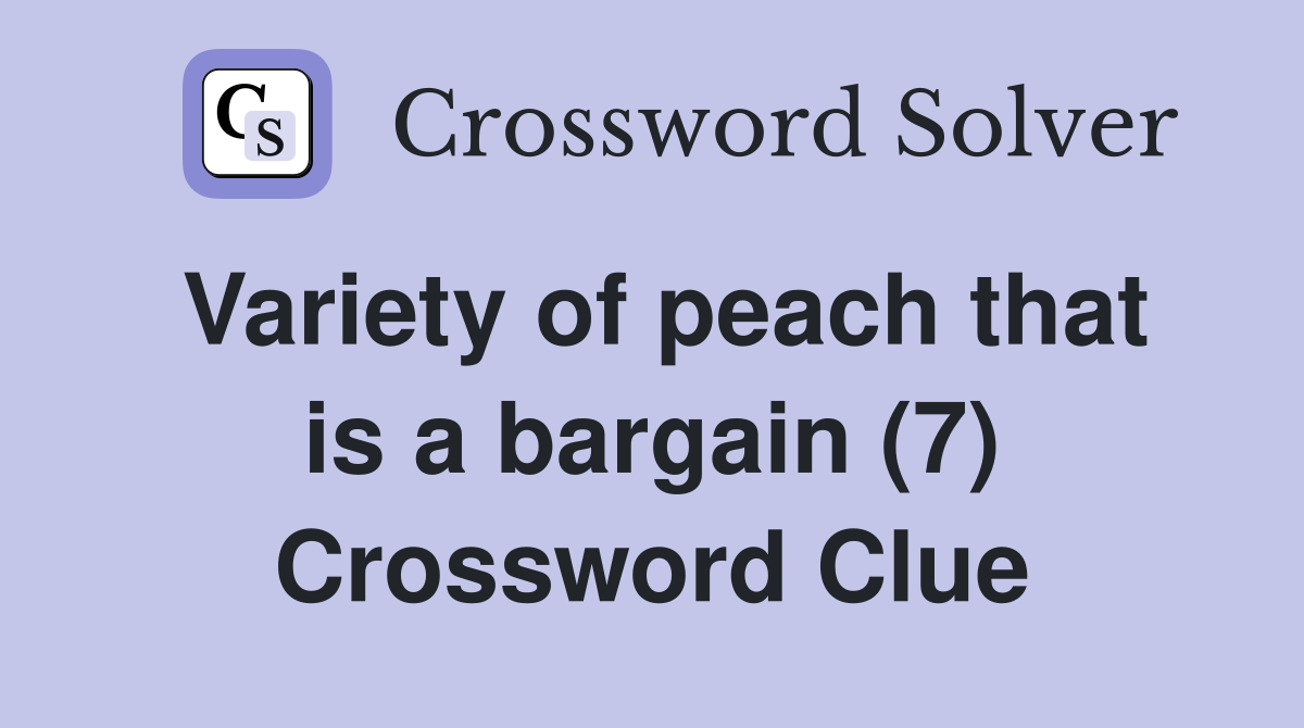 Variety of peach that is a bargain (7) Crossword Clue