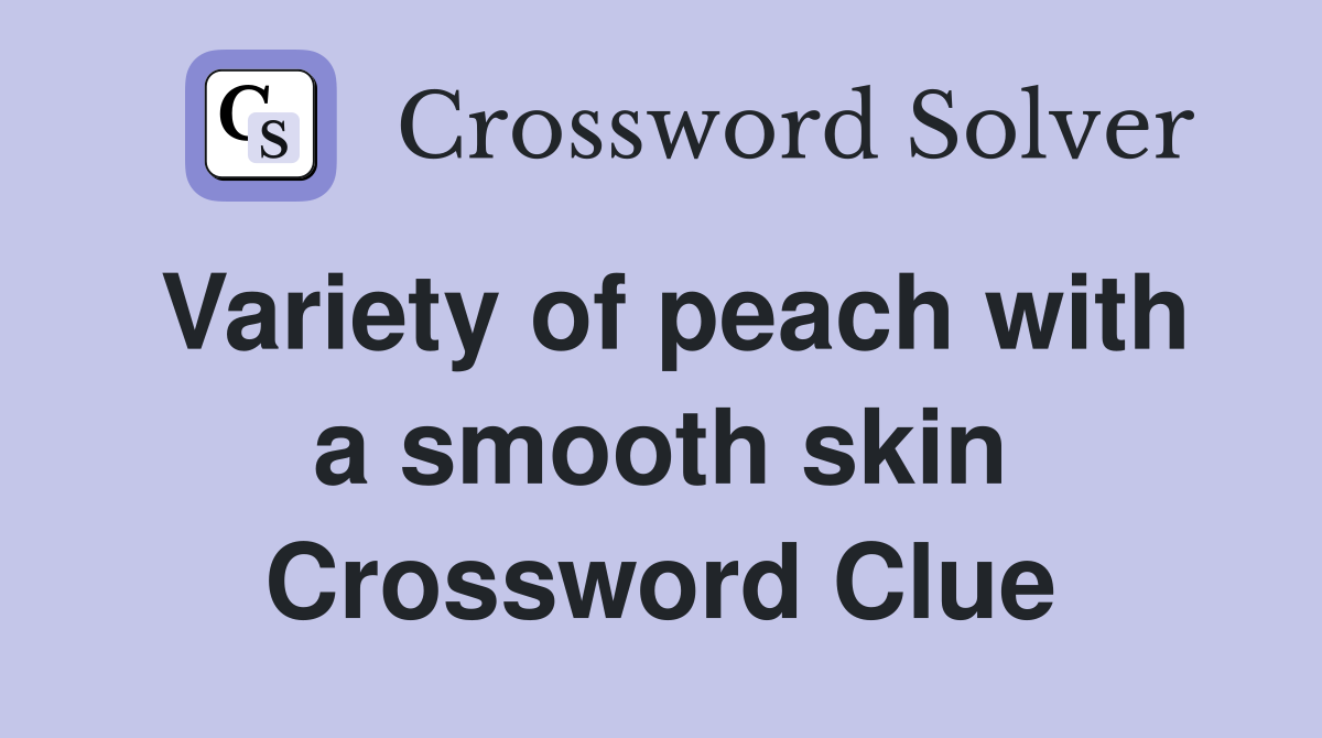 Variety of peach with a smooth skin Crossword Clue