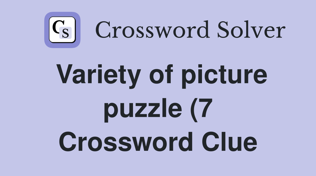 Variety of picture puzzle (7) Crossword Clue Answers Crossword Solver Variety of picture puzzle (7) Crossword Clue Answers Crossword Solver