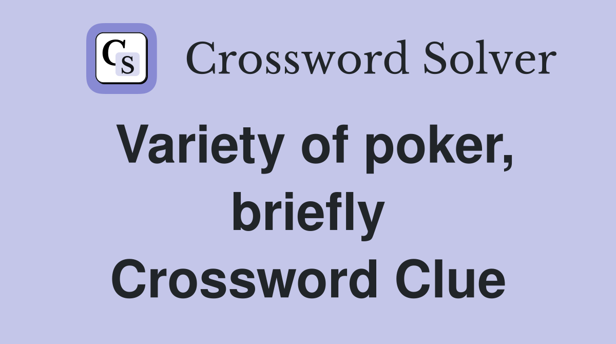 Variety of poker, briefly Crossword Clue
