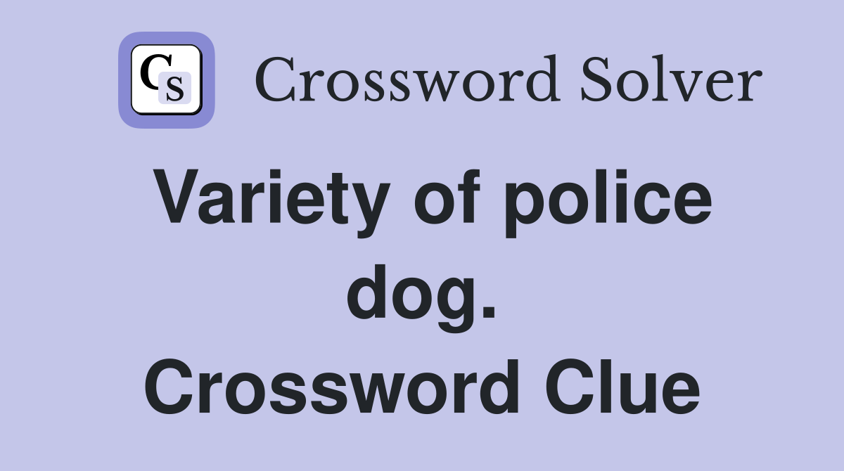 Variety of police dog. Crossword Clue