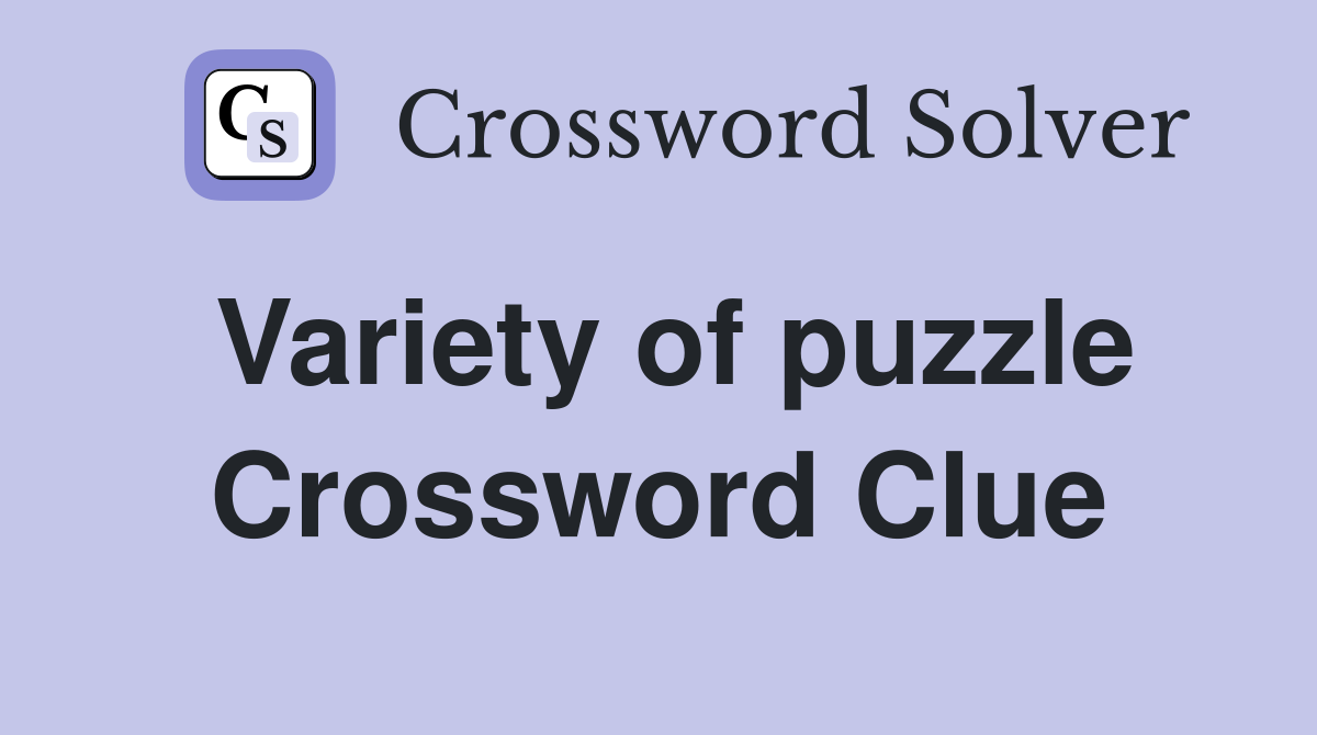 Variety of puzzle Crossword Clue