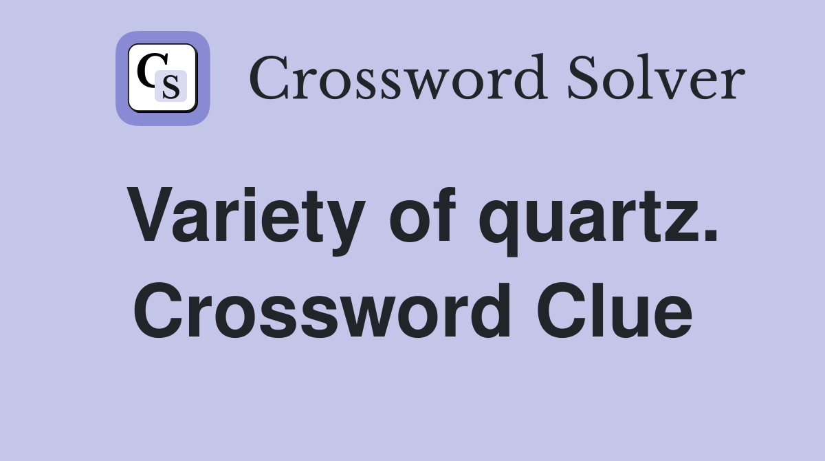 Variety of quartz. Crossword Clue