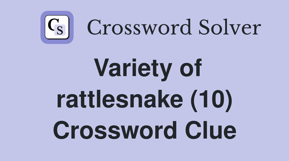 Variety of rattlesnake (10) Crossword Clue