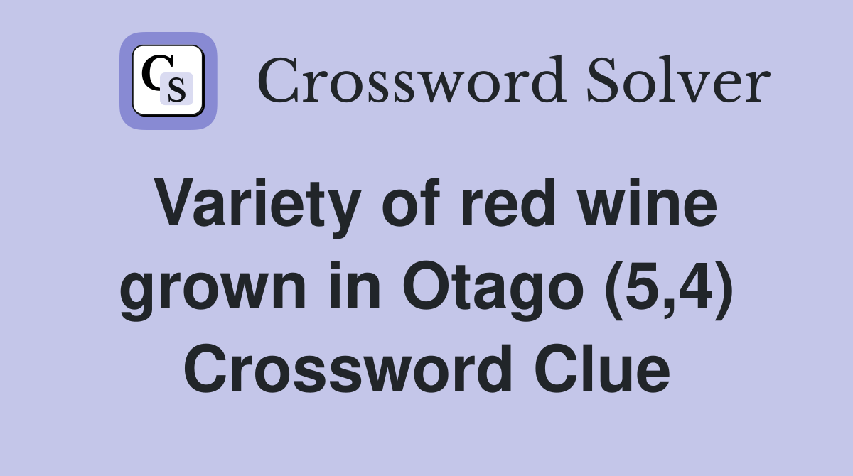 Variety of red wine grown in Otago (5,4) Crossword Clue