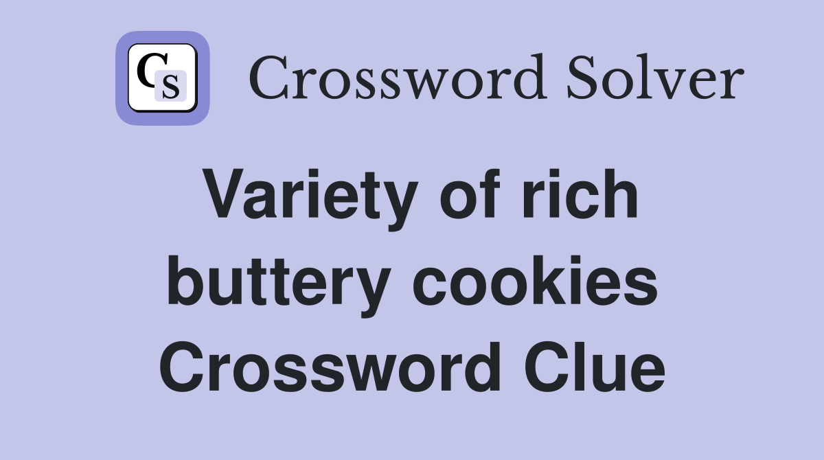 Variety of rich buttery cookies Crossword Clue