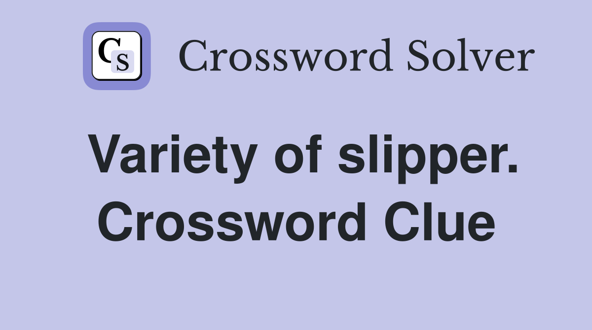 Variety of slipper. Crossword Clue