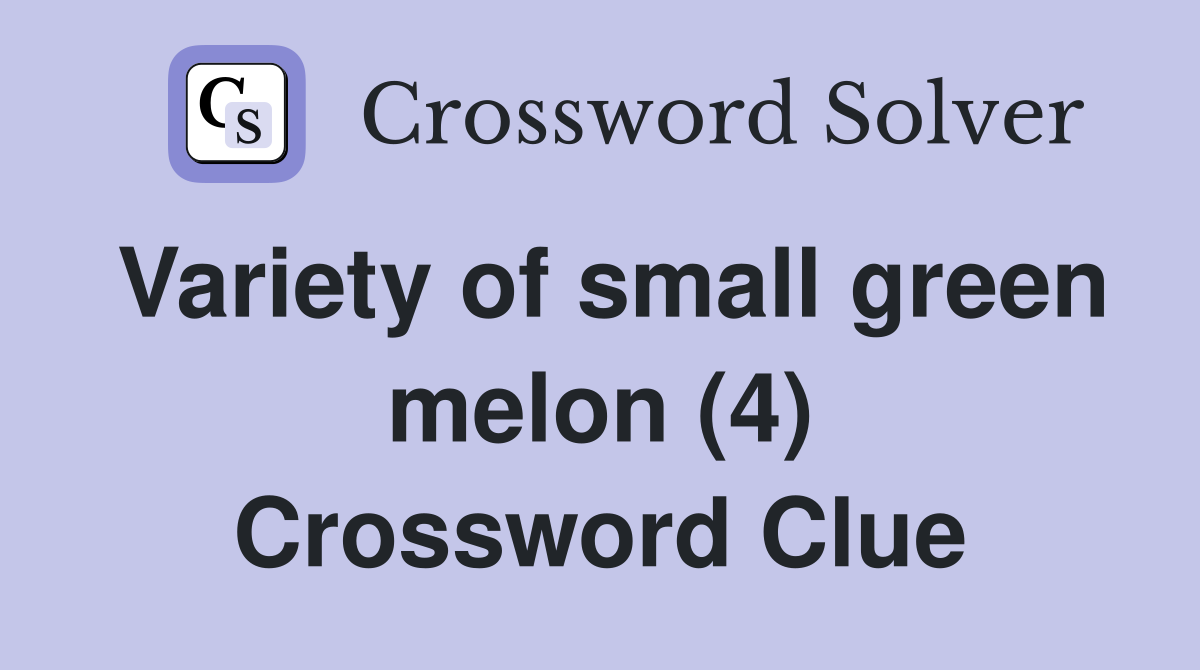 Variety of small green melon (4) Crossword Clue